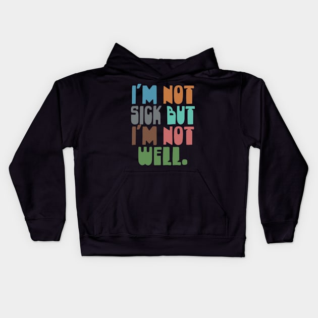 I'm Not Sick But I'm Not Well Kids Hoodie by CultOfRomance